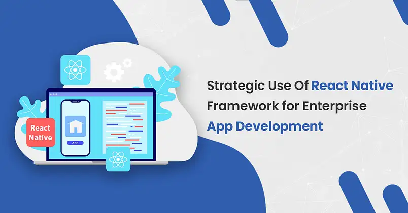 Strategic-Use-Of-React-Native-Framework-for-Enterprise-App-Development