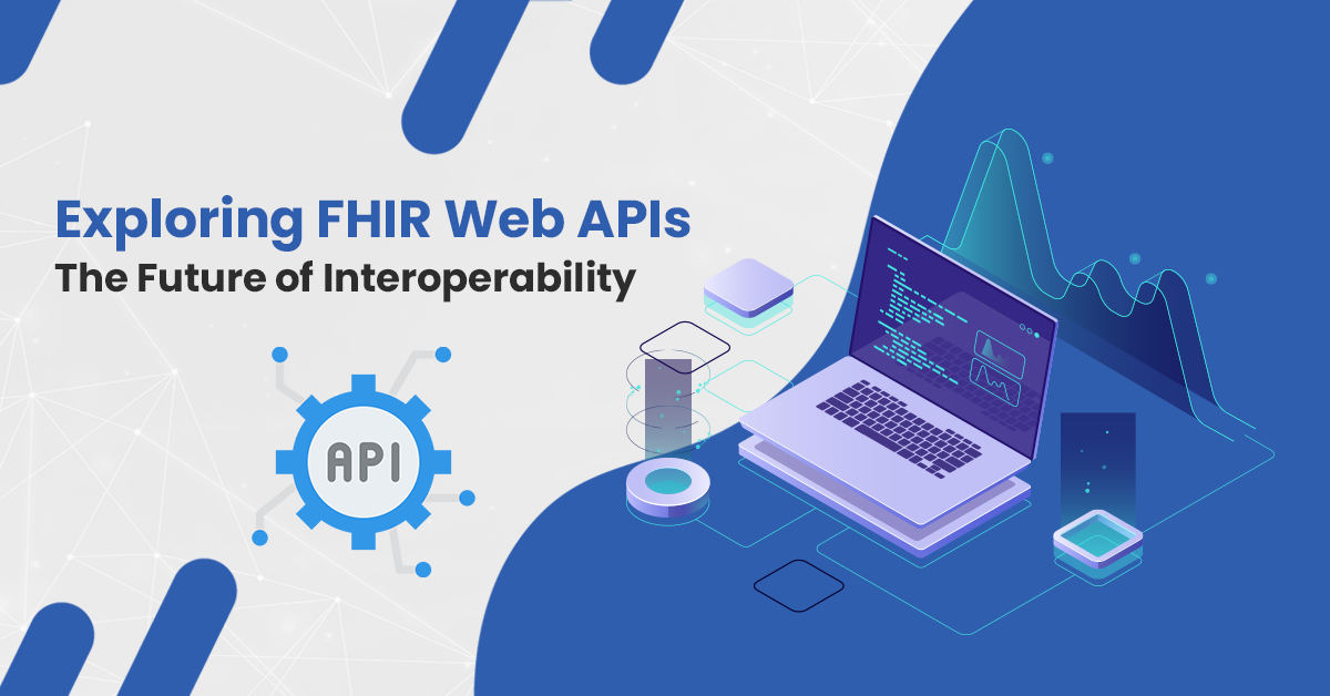 Exploring FHIR Web APIs - The Future of Interoperability